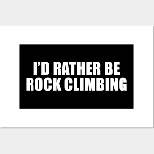 I'd Rather Be Rock Climbing Posters and Art